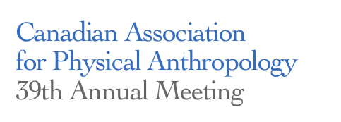 Canadian Association for Physical Anthropology
39th Annual Meeting